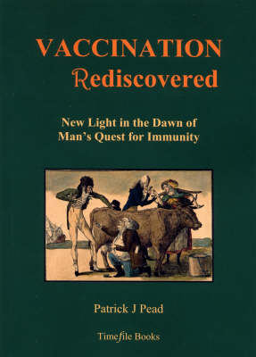Vaccination Rediscovered: New Light in the Dawn of Man's Quest for Immunity (Paperback)