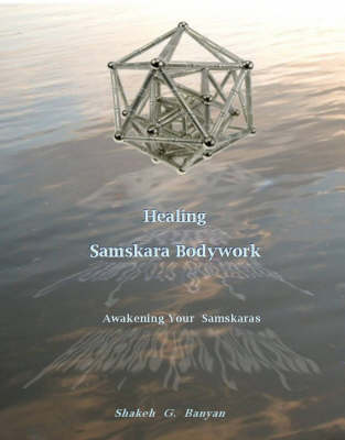 Healing Samskara Bodywork: A Guide to Your Samskaras (Paperback)