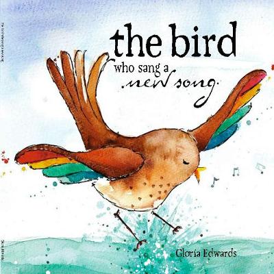 The Bird Who Sang a New Song by Gloria Edwards | Waterstones