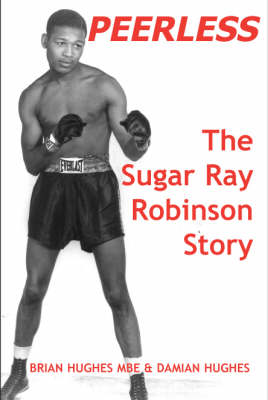 Peerless: The Sugar Ray Robinson Story (Hardback)