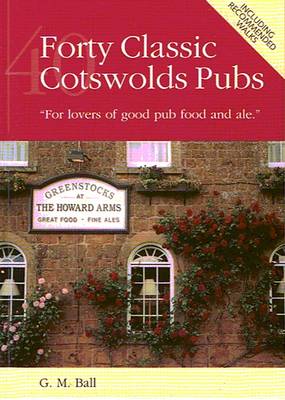 Forty Classic Cotswolds Pubs: For Lovers of Good Pub Food and Ale (Hardback)
