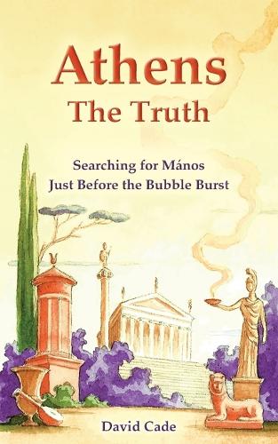 Athens - The Truth: Searching for Manos, Just Before the Bubble Burst (Paperback)