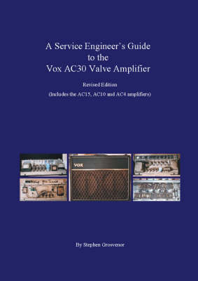 A Service Engineer's Guide to the Vox AC30 Valve Amplifier: Includes the AC15, AC10 and AC4 amplifiers (Paperback)