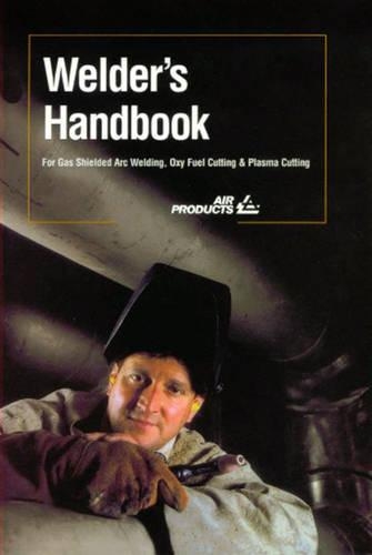 Welder's Handbook: For Gas Shielded Arc Welding, Oxy Fuel Cutting and Plasma Cutting (Paperback)
