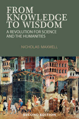 From Knowledge to Wisdom: A Revolution for Science and the Humanities (Paperback)