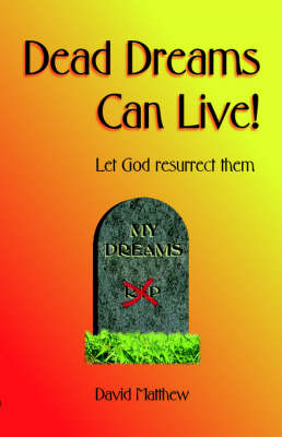 Dead Dreams Can Live!: Let God Resurrect Them (Paperback)