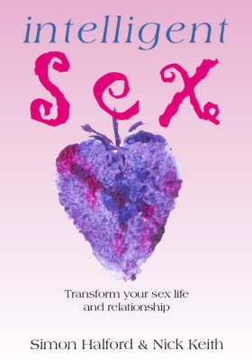 Intelligent Sex: Transform Your Sex Life and Relationship (Paperback)
