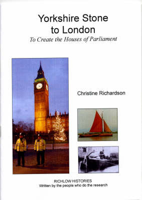 Yorkshire Stone to London: To Create the Houses of Parliament - Richlow Histories (Paperback)