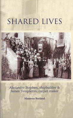 Shared Lives: Alexander Stephen, Shipbuilder and James Templeton, Carpet Maker (Paperback)