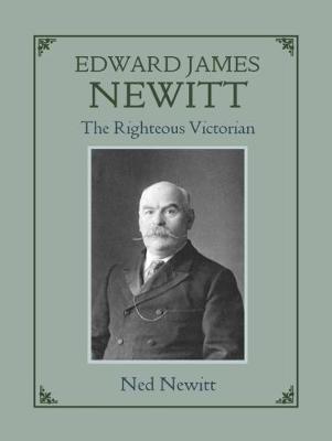 Edward James Newitt: The Righteous Victorian (Paperback)