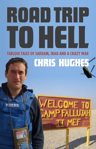 Road Trip To Hell: Tabloid Tales of Saddam, Iraq and a Crazy War (Paperback)