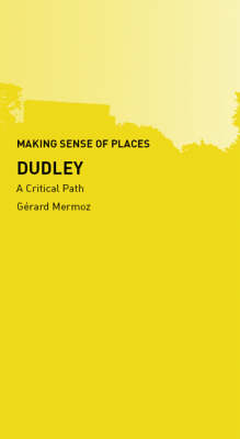 Dudley: A Critical Path - Making Sense of Places (Paperback)