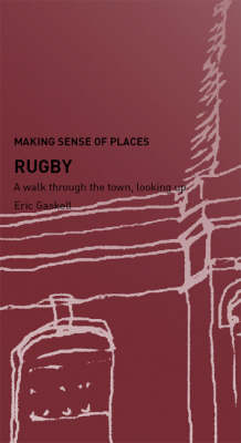 Rugby: A Walk Through the Town, Looking Up - Making Sense of Places (Paperback)