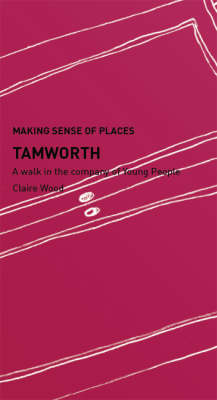 Tamworth: A Walk in the Company of Young People - Making Sense of Places (Paperback)