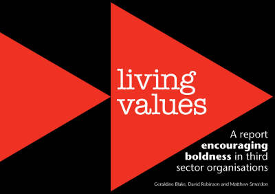 Living Values: A Report Encouraging Boldness in Third Sector Organisations (Paperback)
