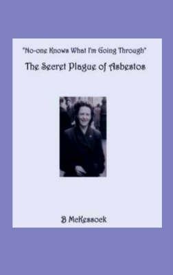 No-one Knows What I'm Going Through: The Secret Plague of Asbestos (Paperback)