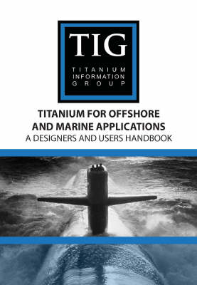 Titanium for Offshore and Marine Applications: A Designers and Users Handbook (Paperback)