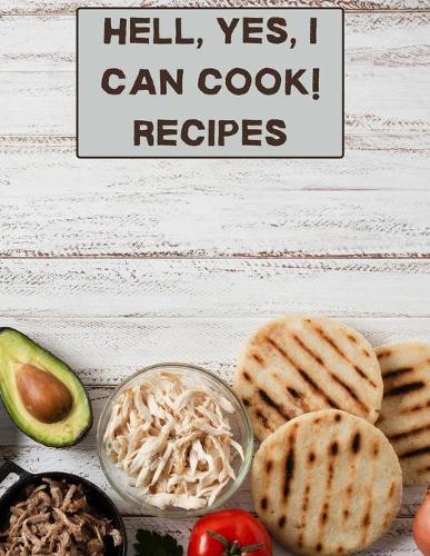 hell, yes, I can cook! Recipes: XXL cookbook to note down your favorite recipes- Blank Recipe Book Journal- Blank Recipe Book- Blank Cookbook (Paperback)