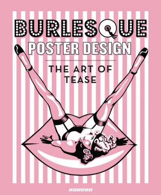 Burlesque Poster Design: The Art of Tease (Hardback)