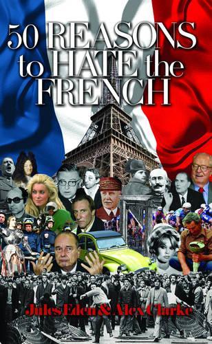 50 Reasons to Hate the French: Vive La Difference? (Hardback)
