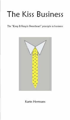 The Kiss Business: The "Keep it Simple Sweet Heart" Principle in Business (Paperback)