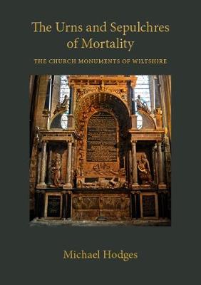 The Urns and Sepulchres of Mortality: The Church Monuments of Wiltshire (Paperback)