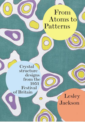 From Atoms to Patterns: Crystal Structure Designs from the 1951 Festival of Britain (Paperback)