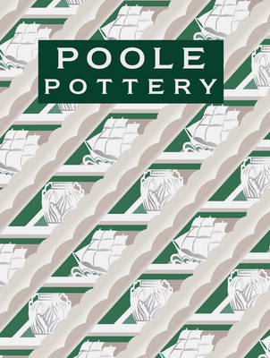 Poole Pottery: Carter & Company and Their Successors, 1873-2011 (Hardback)
