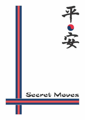 Secret Moves: Tang Soo Do (ho Sin Sul) a Practical Guide to the Pyung Ahn Forms (Paperback)
