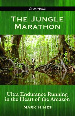 The Jungle Marathon: Ultra Endurance Running in the Heart of the Amazon (Paperback)