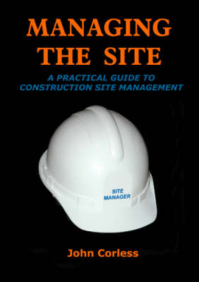 Managing the Site: A Guide to Managing a Construction Site in Ireland (Paperback)