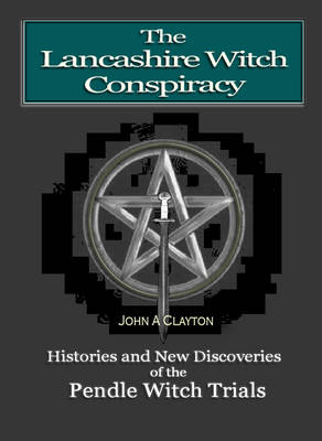 The Lancashire Witch Conspiracy: A History of Pendle Forest and the Pendle Witch Trials (Paperback)