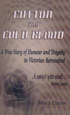 Cotton and Cold Blood: The True Story of Victorian Life, Love and Murder in the Black Country and East Lancashire (Paperback)