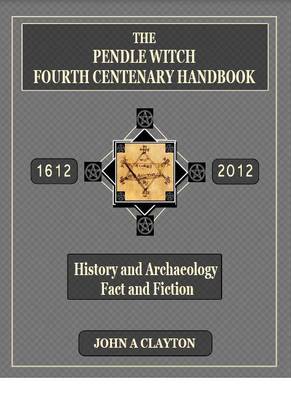 The Pendle Witch Fourth Centenary Handbook: History and Archaeology: Fact and Fiction (Paperback)