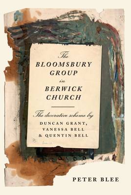 The Bloomsbury Group in Berwick Church - The Decorative Scheme (Hardback)