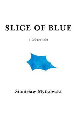 Slice of Blue: A Lovers Tale (Paperback)