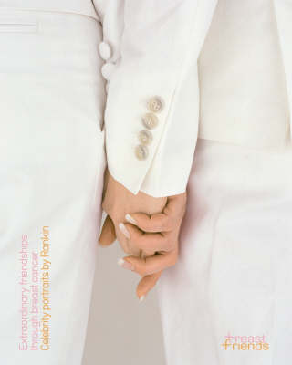 Extraordinary Friendships Through Breast Cancer: Celebrity Portraits by Rankin (Hardback)