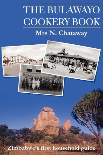 The Bulawayo Cookery Book: Zimbabwe's Original 1909 Cookery Book (Paperback)