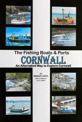 The Fishing Boats & Ports of Cornwall: An Alternative Way to Explore Cornwall - Fishing Boats and Ports of... (Spiral bound)