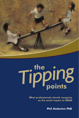 The Tipping Points: What Professionals Should Recognise as the Social Impact of ADHD (Paperback)
