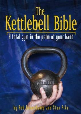 The Kettlebell Bible: A Total Gym in the Palm of Your Hand (Paperback)