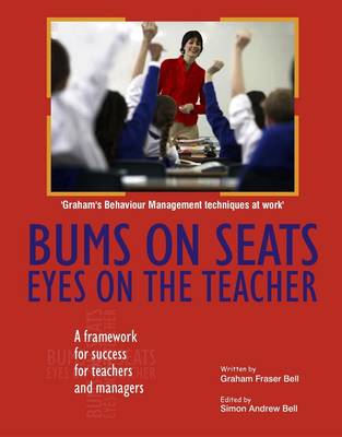 Bums on Seats Eyes on the Teacher: A Framework for Success for Teachers and Managers (Paperback)