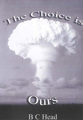 The Choice is Ours: A Study of the Nature of War and Its Remedy (Paperback)