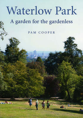Waterlow Park, A Garden for the Gardenless: The Land, Its Trees, Houses and Gardens from the Fifteenth Century Up to the Present Day, Including the Park Restoration of 2005 (Paperback)