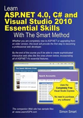 Learn ASP.NET 4.0, C# and Visual Studio 2010 Essential Skills with the Smart Method: Courseware Tutorial for Self-Instruction to Beginner and Intermediate Level (Paperback)
