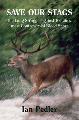 Save Our Stags: The Long Struggle Against Britain's Most Controversial Blood Sport (Paperback)