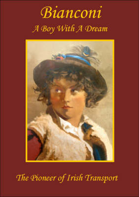 Bianconi a Boy with a Dream: The Pioneer of Irish Transport (Paperback)