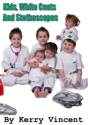 Kids, White Coats and Stethoscopes (Paperback)
