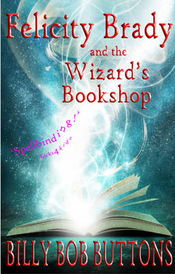 Felicity Brady and the Wizard's Bookshop: Bk. 1-5: "Galibrath's Will", "Articulus Quest", "Incantus Gothmog", "Glumweedy's Devil, "Crowl's Creepers" (Paperback)