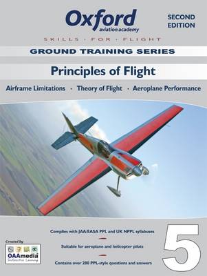 Principles of Flight for PPL and Beyond: Principles of Flight v. 5: Airframe Limitations, Theory of Flight, Aeroplane Performance - Skills for Flight v. 5 (Paperback)